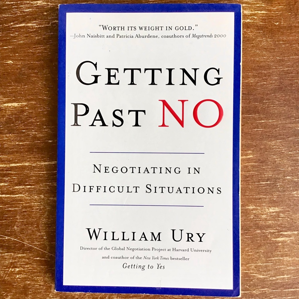 “Getting Past No: Negotiations in Difficult Situations” by William Ury